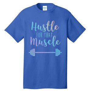 Hustle For That Muscle Gym Barbell Lifting Weights Workout Gift Tall T-Shirt