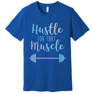 Hustle For That Muscle Gym Barbell Lifting Weights Workout Gift Premium T-Shirt