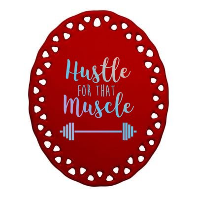 Hustle For That Muscle Gym Barbell Lifting Weights Workout Gift Ceramic Oval Ornament