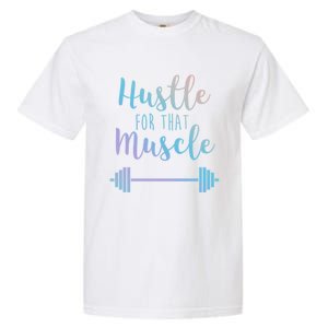 Hustle For That Muscle Gym Barbell Lifting Weights Workout Gift Garment-Dyed Heavyweight T-Shirt