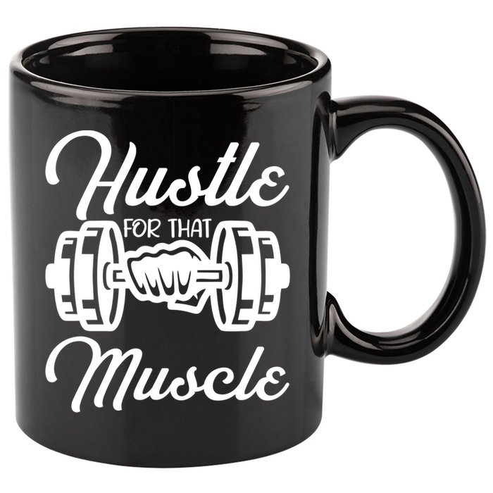 Hustle For That Muscle Gym Fitness Bodybuilding Quote Funny Meaningful Gift 11oz C Handle Ceramic Mug