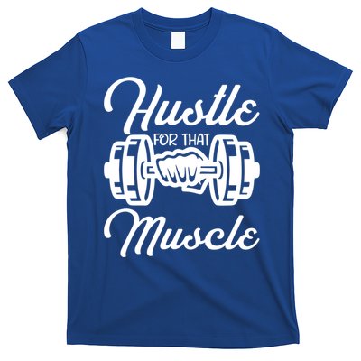 Hustle For That Muscle Gym Fitness Bodybuilding Quote Funny Meaningful Gift T-Shirt