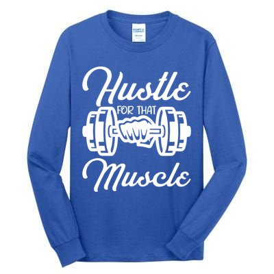 Hustle For That Muscle Gym Fitness Bodybuilding Quote Funny Meaningful Gift Tall Long Sleeve T-Shirt