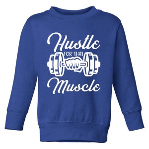 Hustle For That Muscle Gym Fitness Bodybuilding Quote Funny Meaningful Gift Toddler Sweatshirt