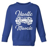 Hustle For That Muscle Gym Fitness Bodybuilding Quote Funny Meaningful Gift Toddler Sweatshirt