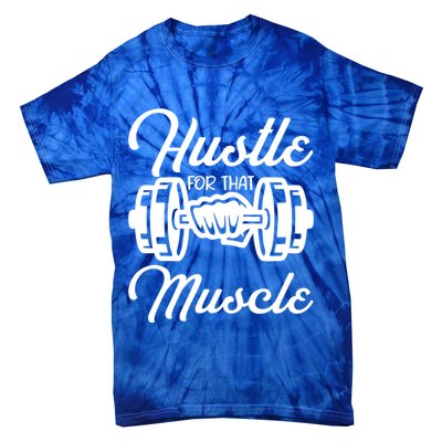 Hustle For That Muscle Gym Fitness Bodybuilding Quote Funny Meaningful Gift Tie-Dye T-Shirt