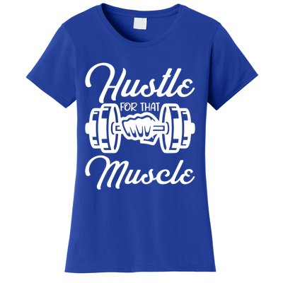 Hustle For That Muscle Gym Fitness Bodybuilding Quote Funny Meaningful Gift Women's T-Shirt