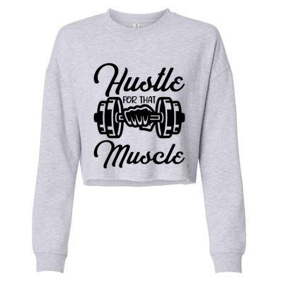 Hustle For That Muscle Gym Fitness Bodybuilding Quote Funny Meaningful Gift Cropped Pullover Crew