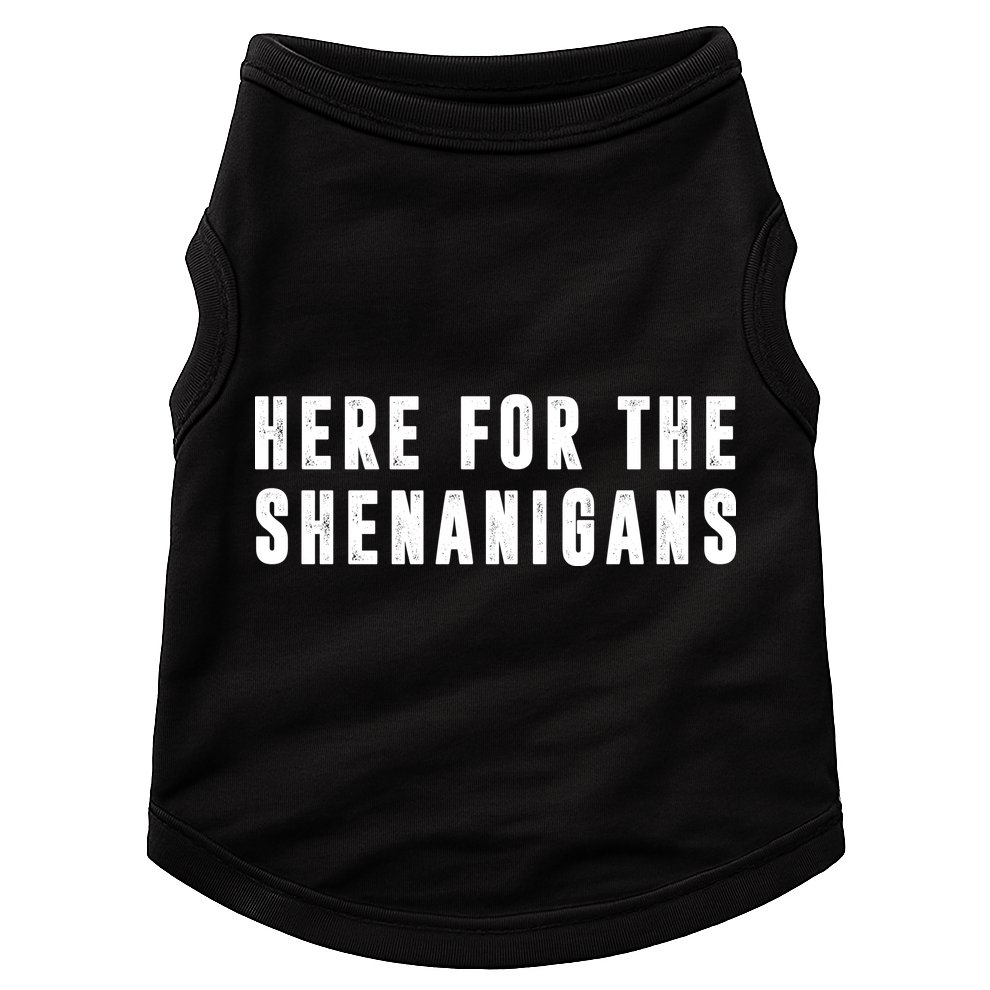 Here For The Shenanigans Doggie Tank