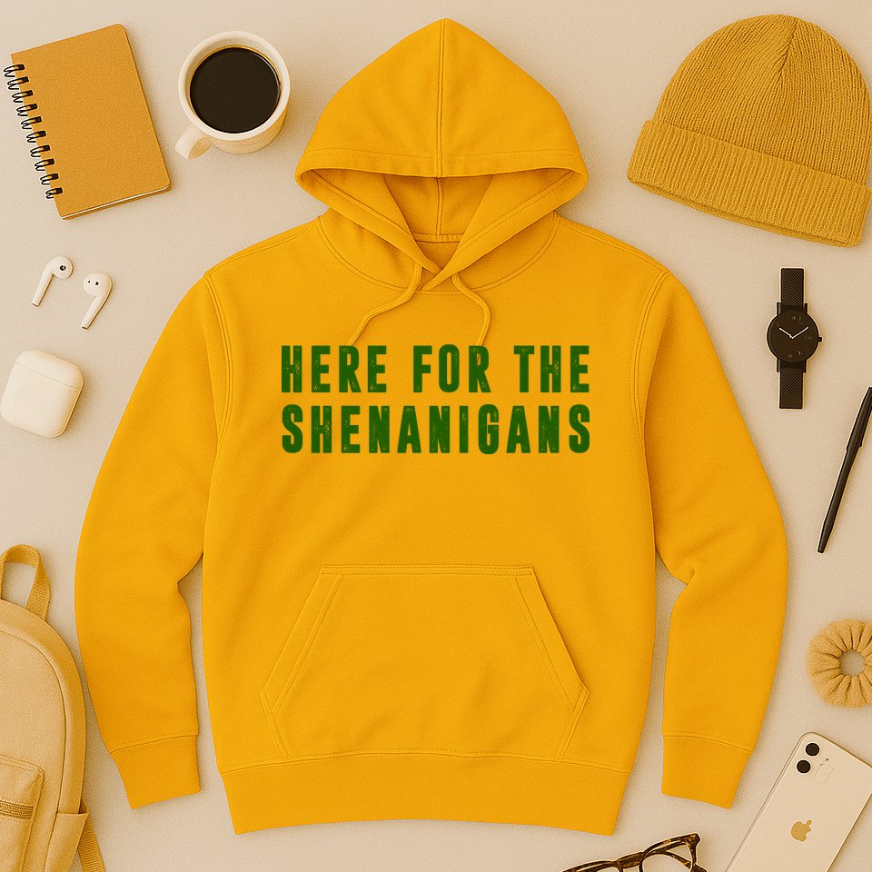 Here For The Shenanigans Hoodie