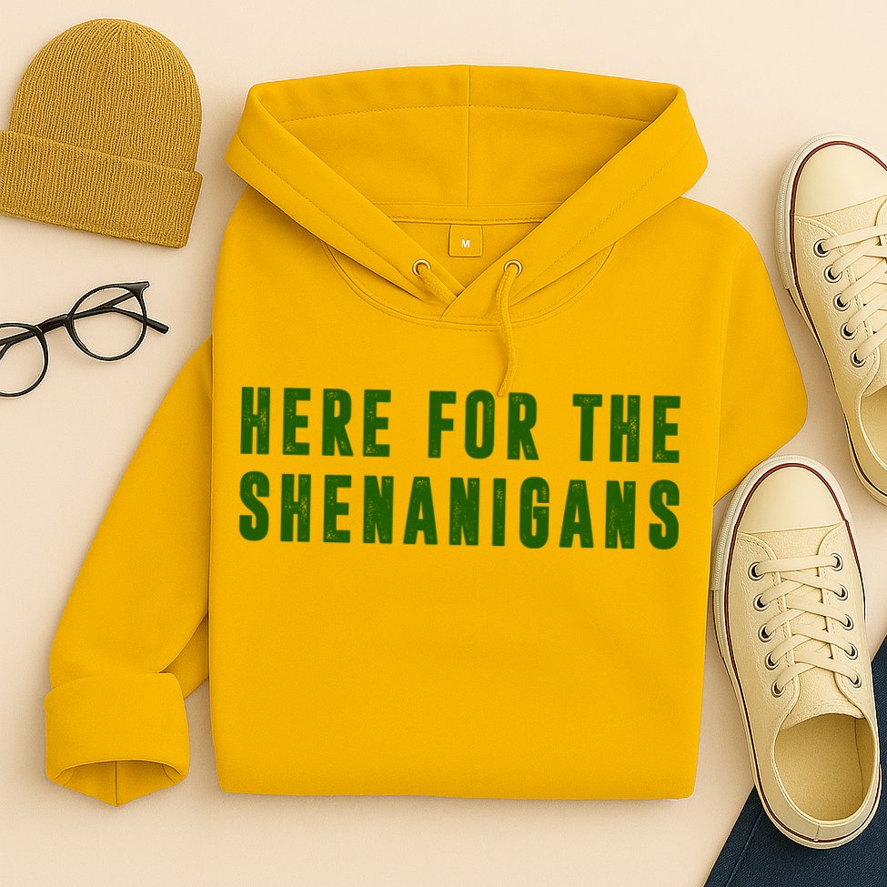 Here For The Shenanigans Hoodie