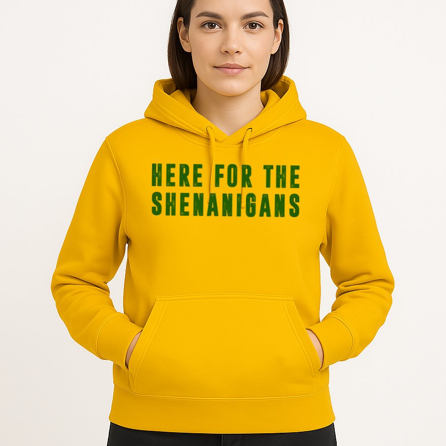 Here For The Shenanigans Hoodie