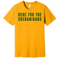 Here For The Shenanigans Premium T-Shirt