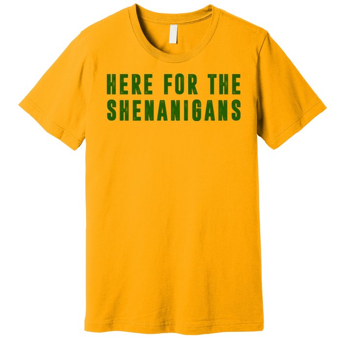 Here For The Shenanigans Premium T-Shirt