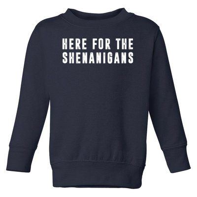 Here For The Shenanigans Toddler Sweatshirt