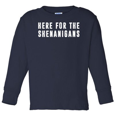 Here For The Shenanigans Toddler Long Sleeve Shirt