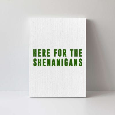 Here For The Shenanigans Canvas