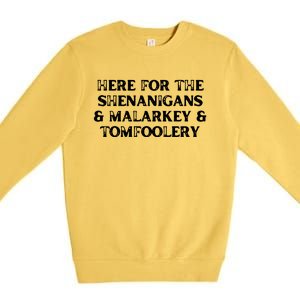 Here For The Shenanigans Malarkey And Tomfoolery St Patrick Premium Crewneck Sweatshirt