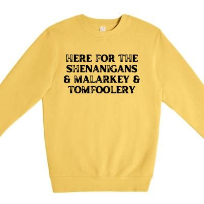 Here For The Shenanigans Malarkey And Tomfoolery St Patrick Premium Crewneck Sweatshirt