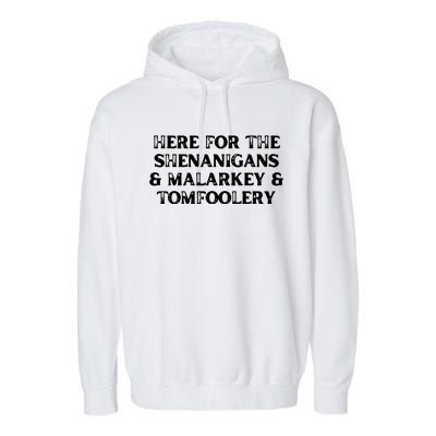 Here For The Shenanigans Malarkey And Tomfoolery St Patrick Garment-Dyed Fleece Hoodie