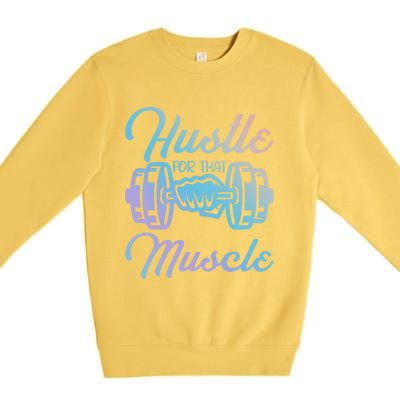 Hustle For That Muscle Gym Fitness Bodybuilding Quote Funny Gift Premium Crewneck Sweatshirt