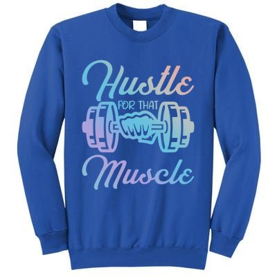 Hustle For That Muscle Gym Fitness Bodybuilding Quote Funny Gift Sweatshirt