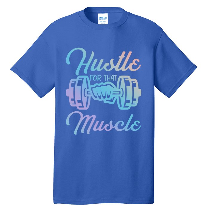 Hustle For That Muscle Gym Fitness Bodybuilding Quote Funny Gift Tall T-Shirt