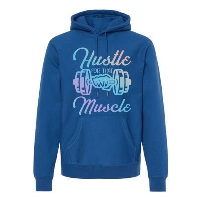 Hustle For That Muscle Gym Fitness Bodybuilding Quote Funny Gift Premium Hoodie