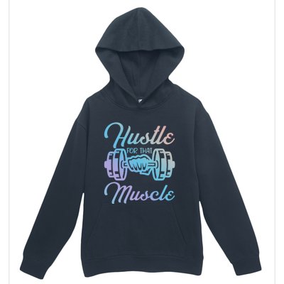 Hustle For That Muscle Gym Fitness Bodybuilding Quote Funny Gift Urban Pullover Hoodie