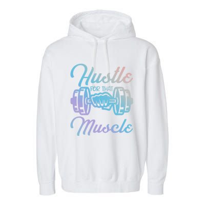 Hustle For That Muscle Gym Fitness Bodybuilding Quote Funny Gift Garment-Dyed Fleece Hoodie