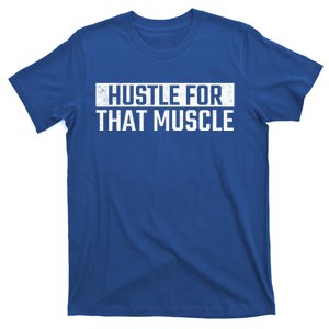 Hustle For That Muscle Gym Fitness Workout Motivation Meaningful Gift T-Shirt