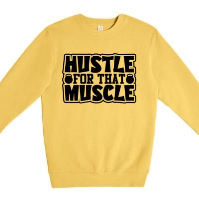 Hustle For That Muscle Gym Inspirational Fitness Motivate Gift Premium Crewneck Sweatshirt