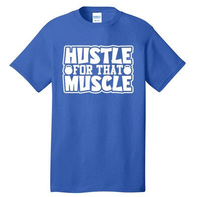 Hustle For That Muscle Gym Inspirational Fitness Motivate Gift Tall T-Shirt