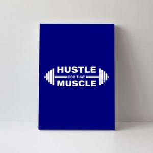 Hustle For That Muscle Gym Workout Funny Fitness Great Gift Canvas