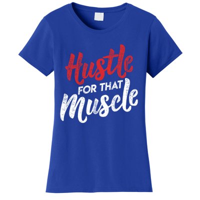 Hustle For That Muscle Gym Workout Motivation Gear Cool Gift Women's T-Shirt