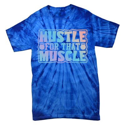 Hustle For That Muscle Gym Workout Motivation Quote Gift Tie-Dye T-Shirt