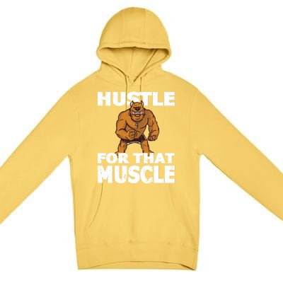 Hustle For That Muscle Powerlifter Bodybuilder And Strong Gift Premium Pullover Hoodie