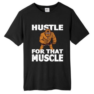 Hustle For That Muscle Powerlifter Bodybuilder And Strong Gift Tall Fusion ChromaSoft Performance T-Shirt