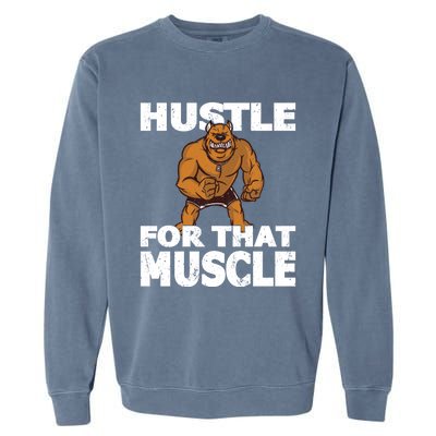 Hustle For That Muscle Powerlifter Bodybuilder And Strong Gift Garment-Dyed Sweatshirt