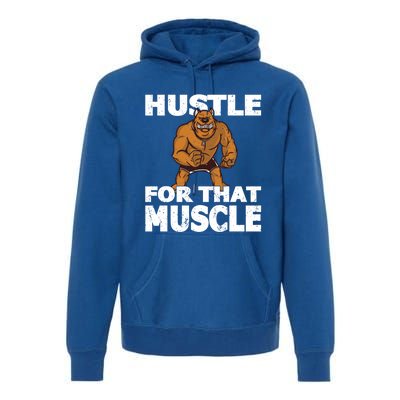 Hustle For That Muscle Powerlifter Bodybuilder And Strong Gift Premium Hoodie