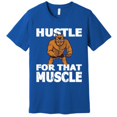 Hustle For That Muscle Powerlifter Bodybuilder And Strong Gift Premium T-Shirt