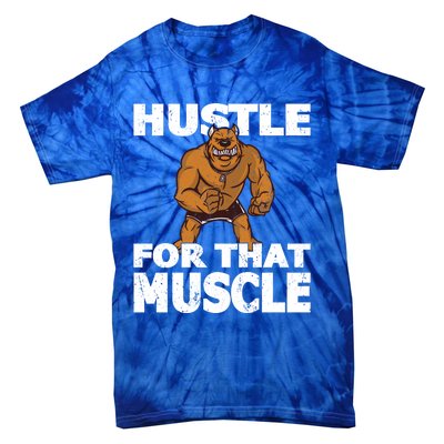 Hustle For That Muscle Powerlifter Bodybuilder And Strong Gift Tie-Dye T-Shirt