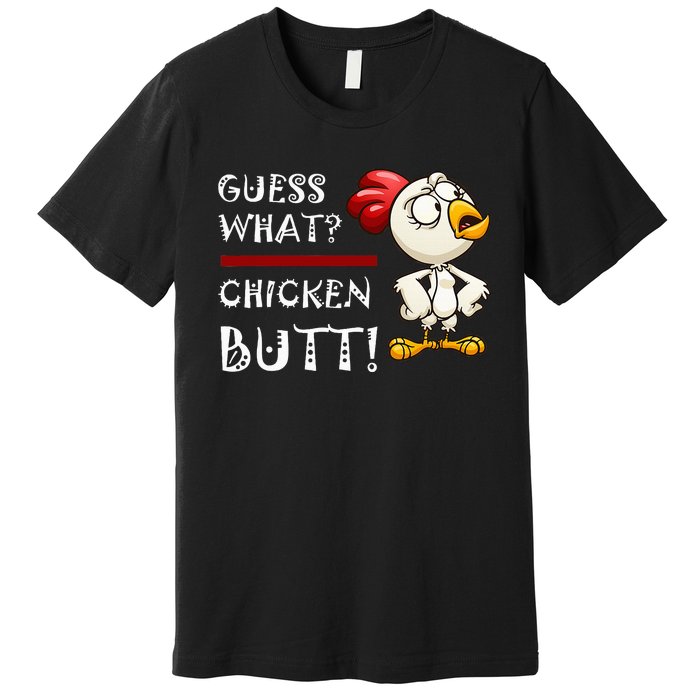 Howdy from the Chicken Coop  Guess What Chicken Butt! Premium T-Shirt