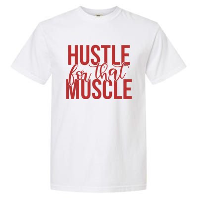 Hustle For That Muscle Gift Garment-Dyed Heavyweight T-Shirt