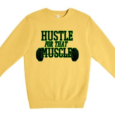 Hustle For That Muscle Weight Funny Gift Green Black Design Gift Premium Crewneck Sweatshirt