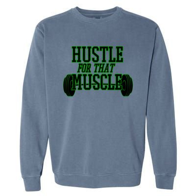 Hustle For That Muscle Weight Funny Gift Green Black Design Gift Garment-Dyed Sweatshirt