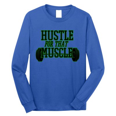 Hustle For That Muscle Weight Funny Gift Green Black Design Gift Long Sleeve Shirt