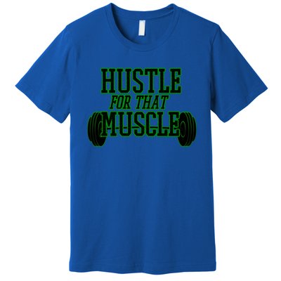 Hustle For That Muscle Weight Funny Gift Green Black Design Gift Premium T-Shirt