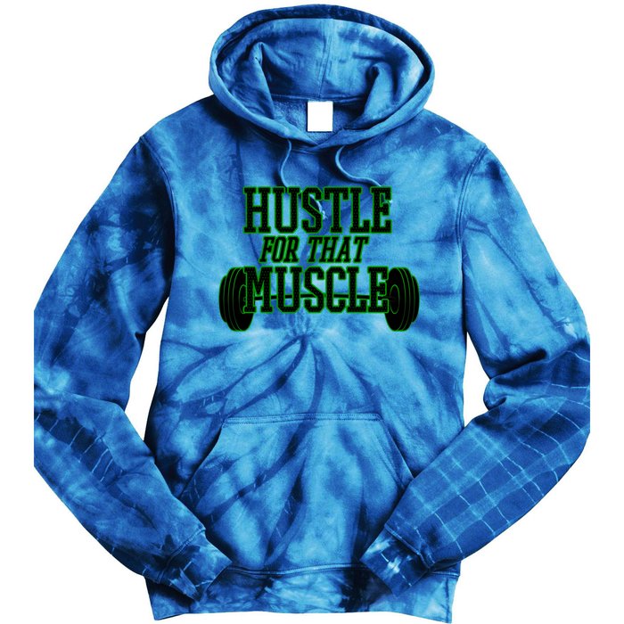 Hustle For That Muscle Weight Funny Gift Green Black Design Gift Tie Dye Hoodie