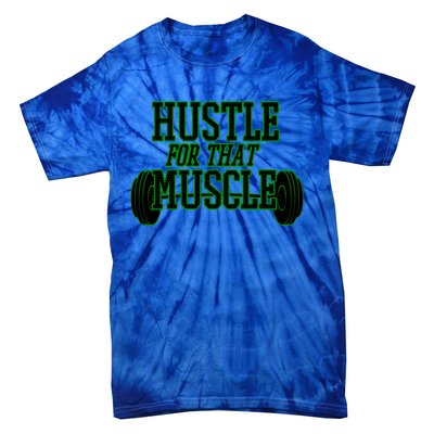 Hustle For That Muscle Weight Funny Gift Green Black Design Gift Tie-Dye T-Shirt